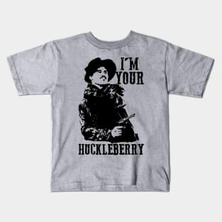 I'm Your Huckleberry Kids T-Shirt